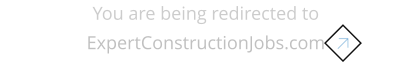 You are being redirected to ExpertConstructionJobs.com