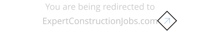 You are being redirected to ExpertConstructionJobs.com